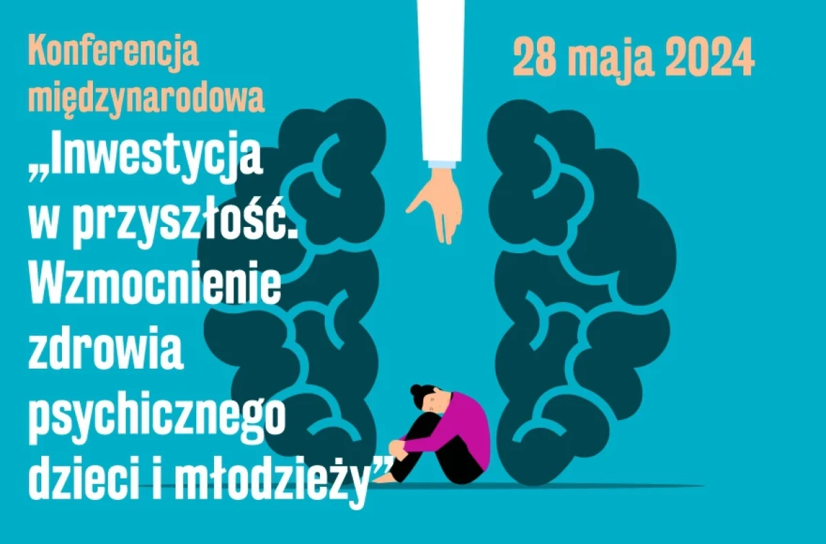 Konferencja międzynarodowa „Inwestycja w przyszłość. Wzmocnienie zdrowia psychicznego dzieci i młodzieży”`