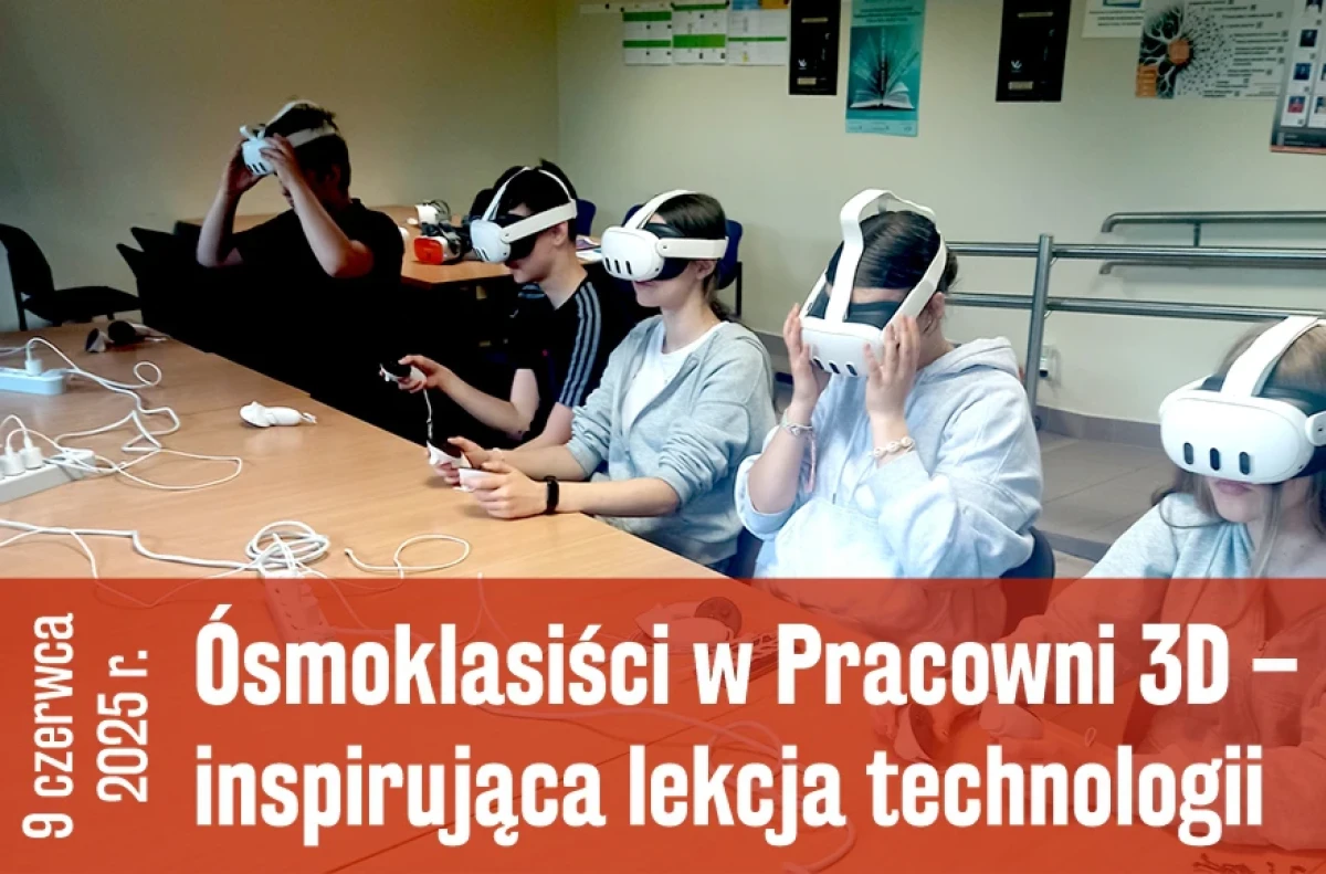 Ósmoklasiści w Pracowni 3D – inspirująca lekcja technologii