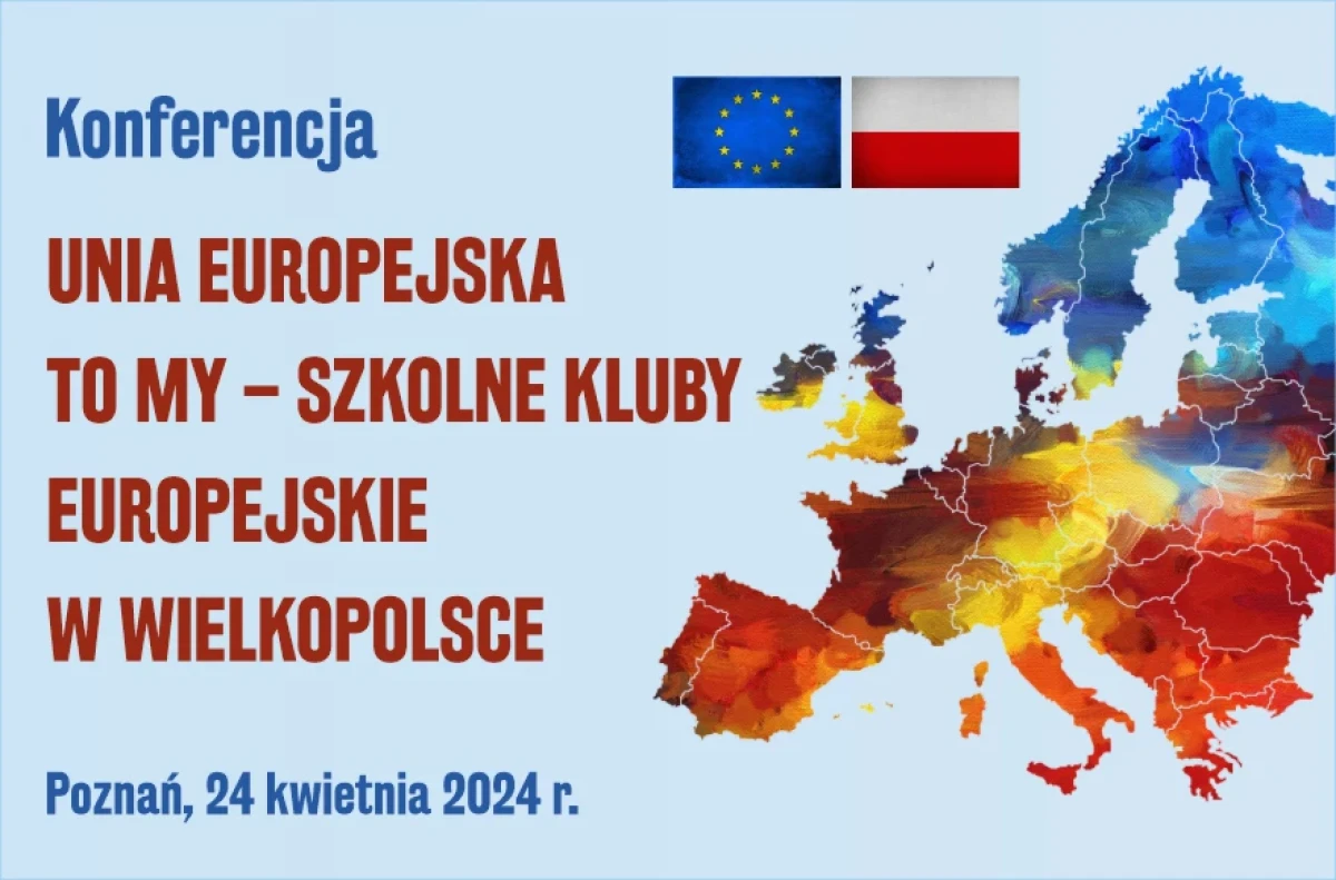 Konferencja „Unia Europejska to MY – Szkolne Kluby Europejskie w Wielkopolsce”