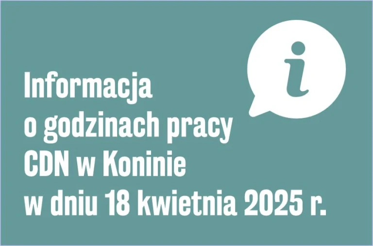 Informacja o godzinach pracy CDN w Koninie w dniu 18 kwietnia 2025 r.