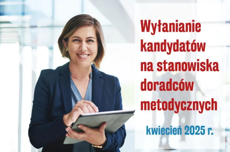 Wsz­czę­cie pro­ce­du­ry wy­ła­nia­nia kan­dy­da­tów na sta­no­wi­ska na­uczy­cie­li do­rad­ców me­to­dycz­nych