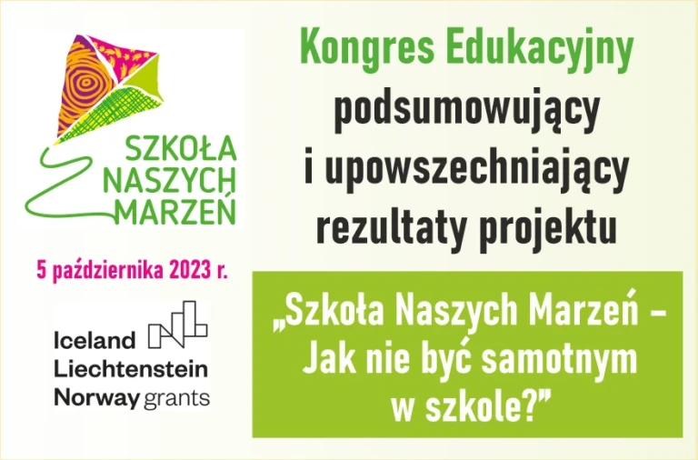 Kongres Edukacyjny podsumowujący i upowszechniający rezultaty projektu „Szkoła Naszych Marzeń – Jak nie być samotnym w szkole?”